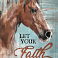 Horse With a Let Your Faith Quote Print 100% Australian Made 40x60cm Stretched Canvas Ready to Hang