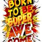 Born To Be Super Awesome Colorful Illustration Pop Arts & Comic Poster Print 100% Australian Made Stretched Canvas Ready to Hang - 2111